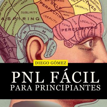 [Spanish] - PNL Fácil Para Principiantes: Programación Neurolingüística Para  Reprogramar Tu Mente, Influir Sobre Las Personas Y Cambiar Sus Estados De Ánimo