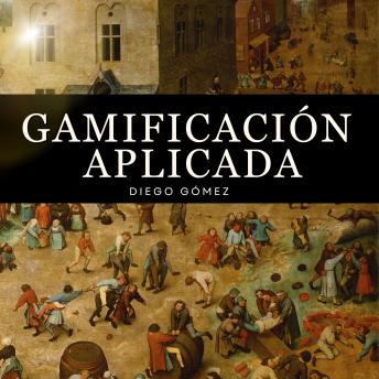 [Spanish] - Gamificación Aplicada: Guía Práctica de Gamification: Descubre el poder del diseño de juegos para motivar equipos, fidelizar clientes y crear hábitos que perduran