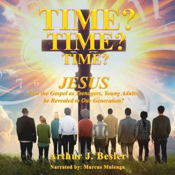 Time? Time? Time?: Can the Gospel as Teenagers, Young Adults, be Revealed to Our Generation?
