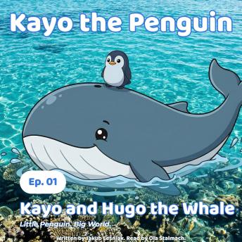 Kayo and Hugo the Whale: Little Penguin. Big World.