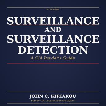 Surveillance and Surveillance Detection: A CIA Insider's Guide