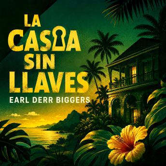 [Spanish] - La Casa Sin Llaves: El Primer Caso de Charlie Chan: Un enigma de 'habitación abierta' en el paraíso tropical de Hawái