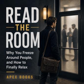 Read the Room: Why You Freeze Around People and How to Finally Relax