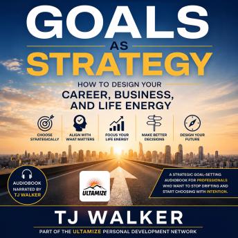 Goals as Strategy: How to Design Your Career, Business, and Life Energy