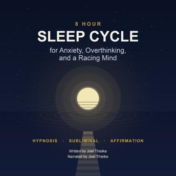 8 Hour Sleep Cycle for Anxiety, Overthinking, and a Racing Mind: Hypnosis, Subliminal and Affirmation