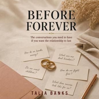 Before Forever: The Conversations You Need To Have If You Want The Relationship To Last