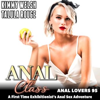 Anal Class: Anal Lovers 95: A First Time Exhibitionist’s Anal Sex Adventure