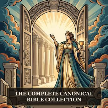 The Complete Canonical Bible Collection: The Holy Bible, 88-Book Ethiopian Bible, Wisdom of Solomon, Wisdom of Jesus ben Sirach, Baruch, and More in One Biblical Apocrypha Collection