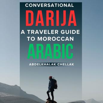 Coversational Darija: A Traveler Guide To Moroccan Arabic