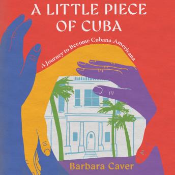 A Little Piece of Cuba: A Journey to Become Cubana-Americana