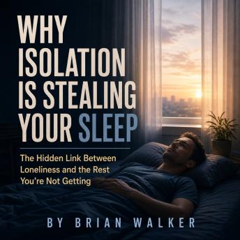 Why Isolation Is Stealing Your Sleep: The Hidden Link Between Loneliness and the Rest You're Not Getting