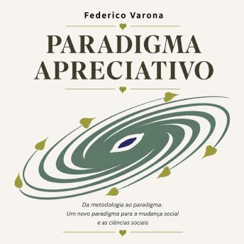 [Spanish] - Paradigma Apreciativo: De la metodología al paradigma. Un nuevo paradigma para el cambio social y las ciencias sociales