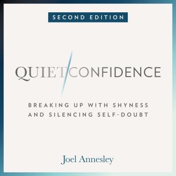 Quiet Confidence: Breaking Up with Shyness and Silencing Self-Doubt (Second Edition)