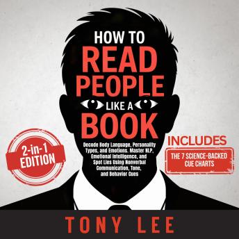 How to Read People Like a Book: 2 in 1 Edition: Decode Body Language, Personality Types, and Emotions. Master NLP, Emotional Intelligence, and Spot Lies Using Nonverbal Communication, Tone, and Behavior Cues