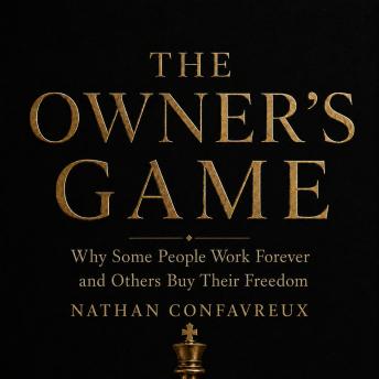 The Owner's Game: Why Some People Work Forever and Others Buy Their Freedom