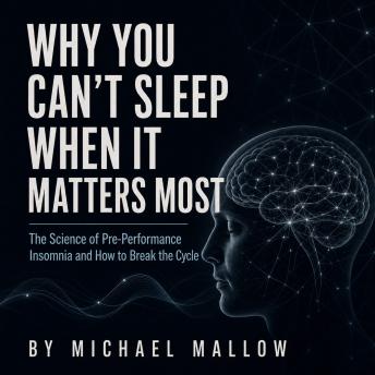 Why You Can't Sleep When It Matters The Most: The Science of Pre-Performance Insomnia and How to Break the Cycle
