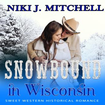 Snowbound in Wisconsin: Sweet Western Historical Romance