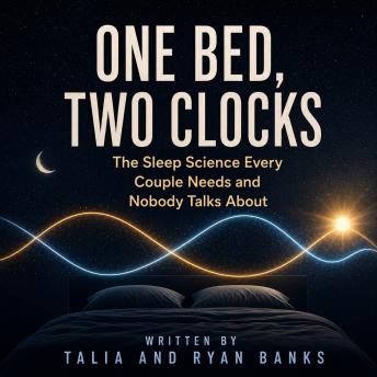 One Bed, Two Clocks: The Sleep Science Every Couple Needs and Nobody Talks About