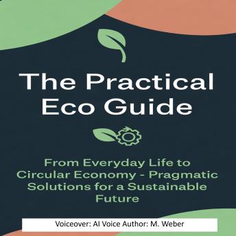The Practical Eco Guide – How Technology Makes Your Everyday Life More Sustainable: From Smart Energy to the Circular Economy – Solutions for Home, Travel, and Consumption