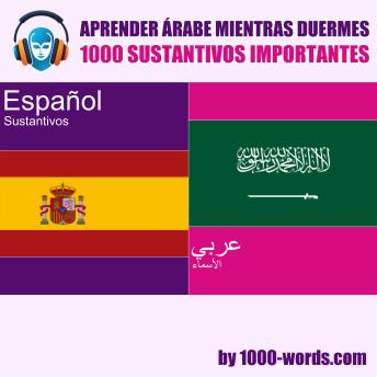 [Spanish] - Aprender árabe mientras duermes - 1000 sustantivos importantes: 1000 sustantivos importantes