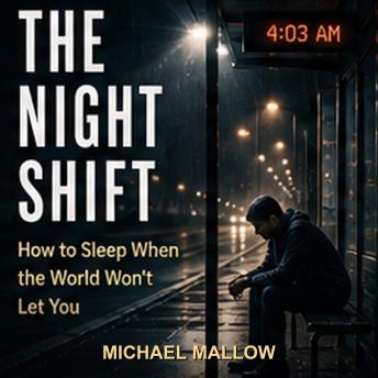 The Night Shift: How to Sleep When the World Won't Let You