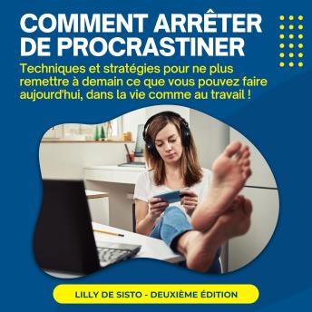 [French] - Comment arrêter de procrastiner: Techniques et stratégies pour ne plus remettre à demain ce que vous pouvez faire aujourd'hui, dans la vie comme au travail !