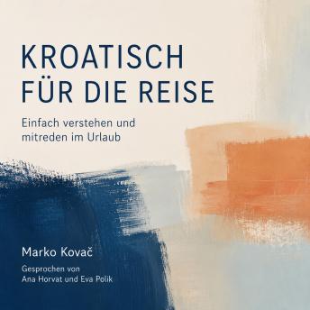 [German] - Kroatisch für die Reise: Einfach verstehen und mitreden im Urlaub