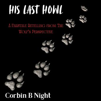 His Last Howl: A Fairytale Retelling from The Wolf’s Perspective (The Antagonist’s Tale)