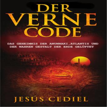 [German] - DER VERNE CODE: Das Geheimnis der Anunnaki, Atlantis und der wahren Gestalt der Erde gelüftet