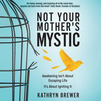 Not Your Mother's Mystic: Awakening isn’t about escaping life. It’s about igniting it.