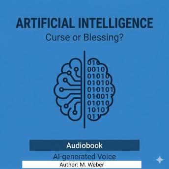 AI – Curse or Blessing? The Revolution of Our Thinking and Life: Opportunities, Risks, and the Ethical Questions of an Unstoppable Technology