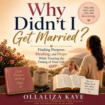 Why Didn't I Get Married: Finding Purpose, Healing and Hope While Trusting the Timing of Your Life
