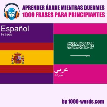 [Spanish] - Aprender árabe mientras duermes - 1000 frases para principiantes: 1000 frases para principiantes
