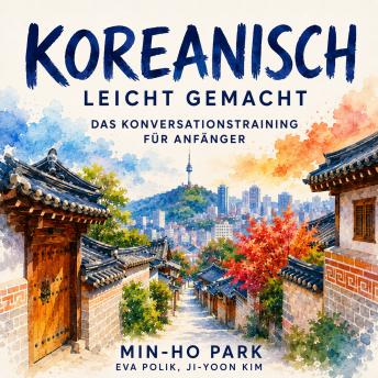 [German] - Koreanisch Leicht Gemacht: Das Konversationstraining für Anfänger