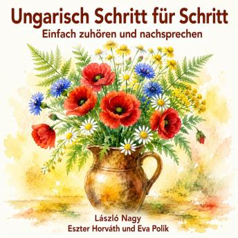 [German] - Ungarisch Schritt für Schritt: Einfach zuhören und nachsprechen