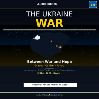 The Ukraine War – Origins, Course, and the Search for Peace: A Comprehensive Analysis of the Conflict and Its Geopolitical Impact