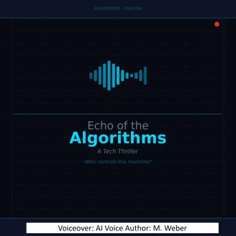 Echo of the Algorithms: A Technothriller About AI Control, Human Intuition, and the Limits of the Machine