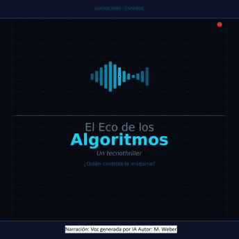 [Spanish] - Eco de los Algoritmos: Un technothriller sobre el control de la IA, la intuición humana y los límites de la máquina