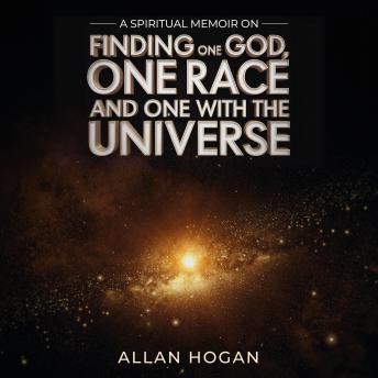 A Spiritual Memoir on Finding One God, One Race and One with the Universe