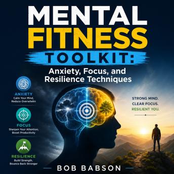Mental Fitness Toolkit: Anxiety, Focus, and Resilience Techniques