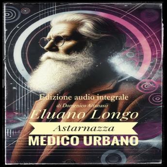 [Italian] - Eluano Longo Astarnazza Medico urbano: Edizione audio integrale