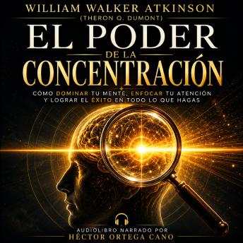 [Spanish] - El Poder de la Concentración: El método clásico para desarrollar una concentración extraordinaria