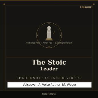 The Stoic Leader: Rethinking Leadership – Serenity, Clarity, and Composure in a Hectic World