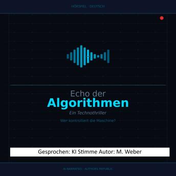 [German] - Echo der Algorithmen: Ein Technothriller über KI-Kontrolle, menschliche Intuition und die Grenzen der Maschine