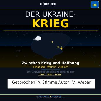[German] - Der Ukraine-Krieg – Ursachen, Verlauf und die Suche nach Frieden: Eine umfassende Analyse des Konflikts und seiner geopolitischen Auswirkungen