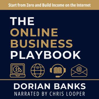 The Online Business Playbook: Start from Zero and Build Income on the Internet