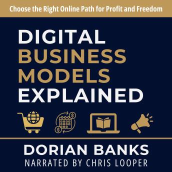 Digital Business Models Explained: Choose the Right Online Path for Profit and Freedom