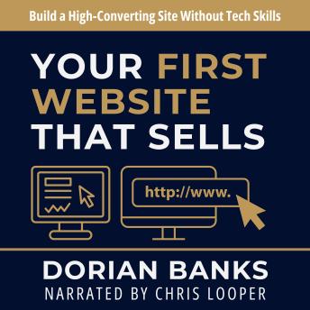 Your First Website That Sells: Build a High-Converting Site Without Tech Skills