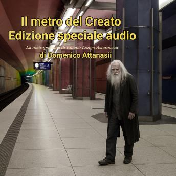 [Italian] - Il metro del Creato Edizione speciale audio: La metropolitana di Eluano Longo Astarnazza