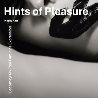 Hints of Pleasure: Becoming My True Feminine Expression